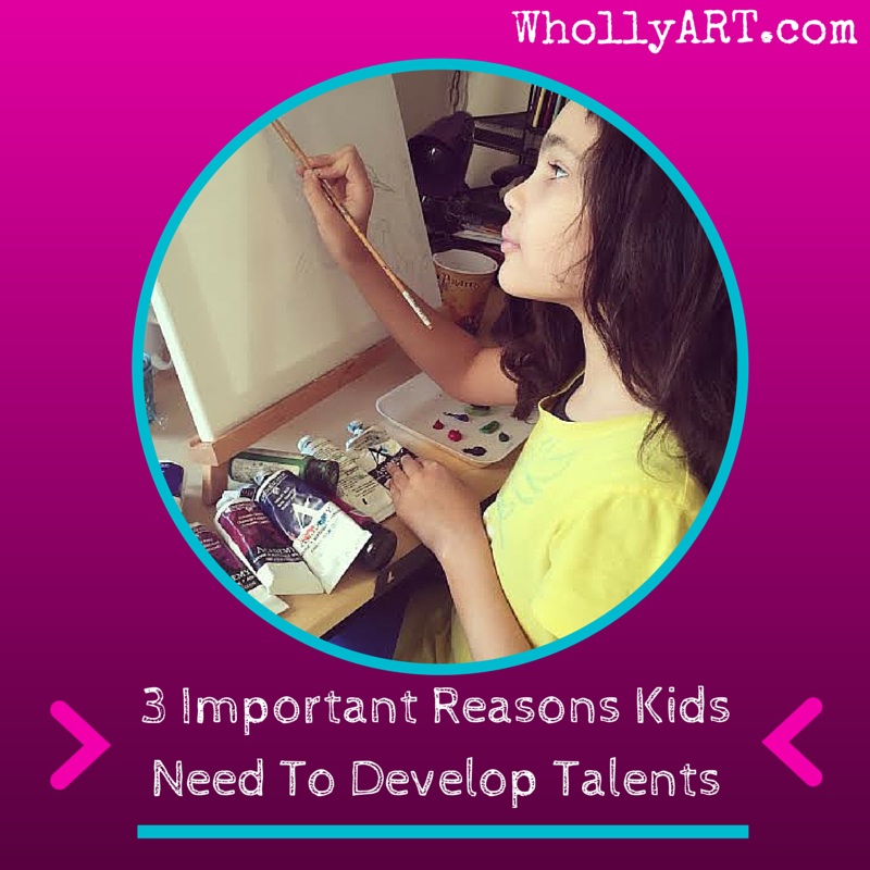 3 important reasons kids need to develop talents ~ Elyssa Whollyart