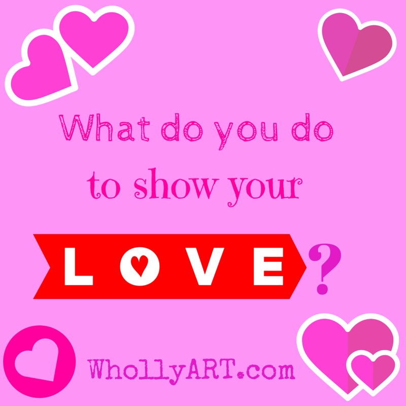 What do you do to show your love?