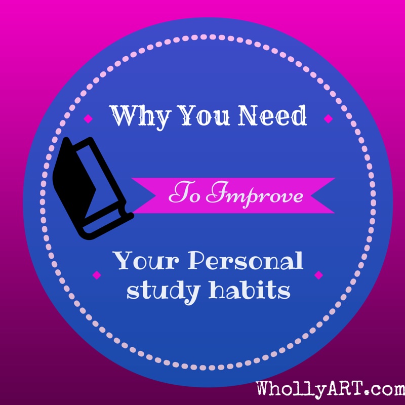 Why you need to improve your personal study habits ~ Elyssa @Whollyart