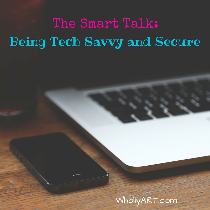 The Smart Talk: Being Tech Savvy and Secure - Internet Safety for Kids - Internet Safety for Teens - WhollyART.com