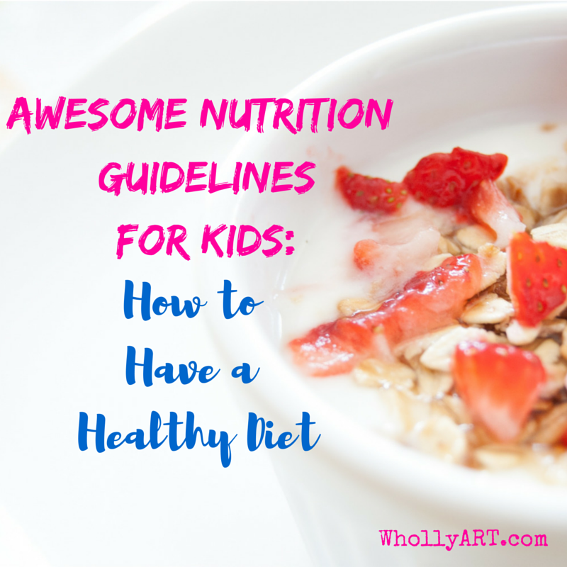 Awesome Nutrition Guidelines for Kids: How to Have a Healthy Diet