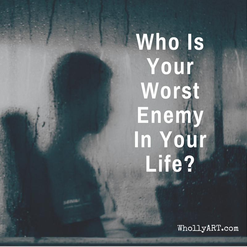 Who is Your Worst Enemy In Your Life?