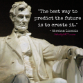 Abraham Lincoln quotes ~ For teens ~ The best way to predict the future is to create it