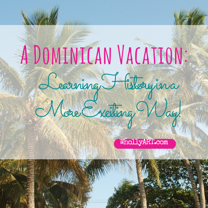 A-Dominican-Vacation-Learning-History-in-a-more-Exciting-Way