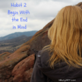Habit 2 - Begin With The End In Mind