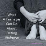 What A Teenager Can Do About Dating Violence