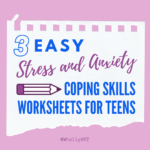 3 Easy Stress and Anxiety Coping Skills Worksheets for Teens